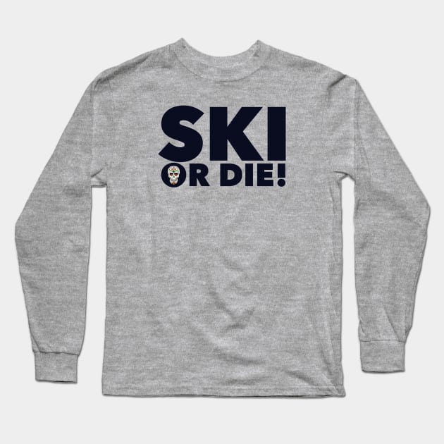 Ski or Die! Long Sleeve T-Shirt by MessageOnApparel